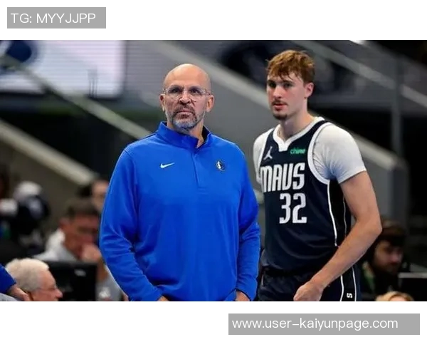 独行侠与主帅基德续约多年新赛季志在冲击更高荣誉